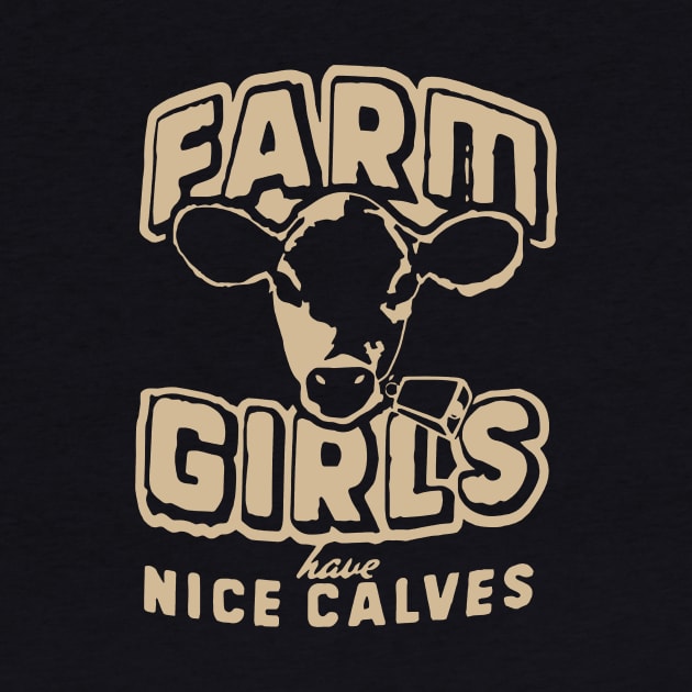 Farm Girls Have Nice Calves T by Anite